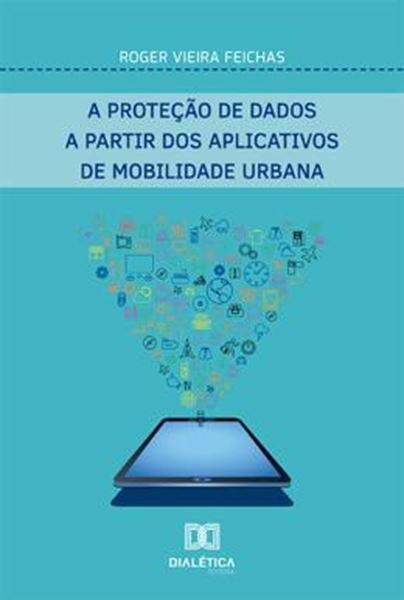 Picture of PROTECAO DE DADOS A PARTIR DOS APLICATIVOS DE MOBILIDADE URBANA, A