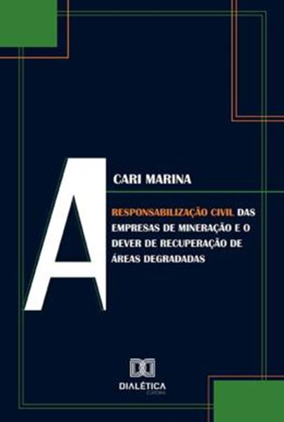 Picture of RESPONSABILIZACAO CIVIL DAS EMPRESAS DE MINERACAO E O DEVER DE RECUPERACAO DE AREAS DEGRADADAS, A