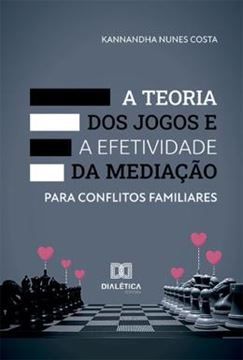 Imagem de TEORIA DOS JOGOS E A EFETIVIDADE DA MEDIACAO PARA CONFLITOS FAMILIARES, A