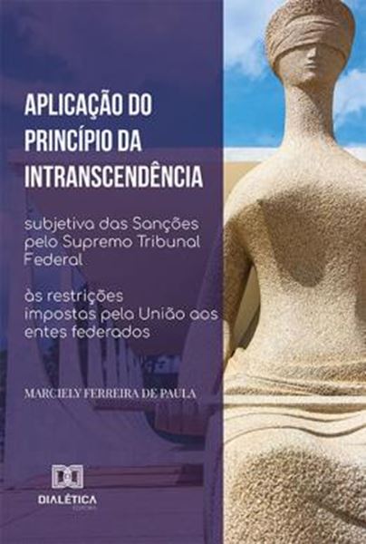 Picture of APLICACAO DO PRINCIPIO DA INTRANSCENDENCIA SUBJETIVA DAS SANCOES PELO SUPREMO TRIBUNAL FEDERAL AS RESTRICOES IMPOSTAS PELA UNIAO AOS ENTES FEDERADOS