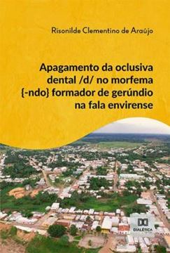 Imagem de APAGAMENTO DA OCLUSIVA DENTAL D NO MORFEMA -NDO FORMADOR DE GERUNDIO NA FALA ENVIRENSE
