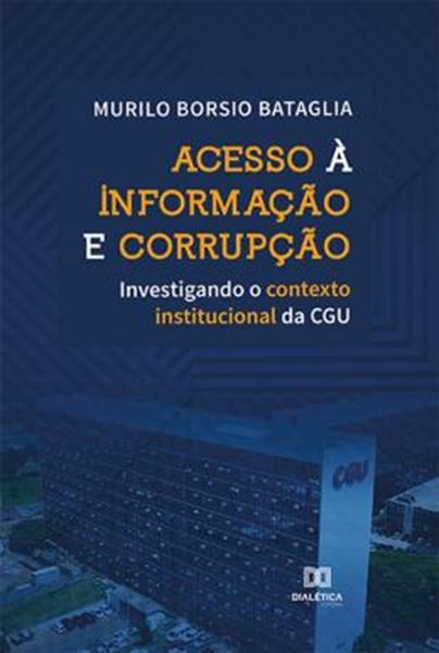 Picture of ACESSO A INFORMACAO E CORRUPCAO - INVESTIGANDO O CONTEXTO INSTITUCIONAL DA CGU