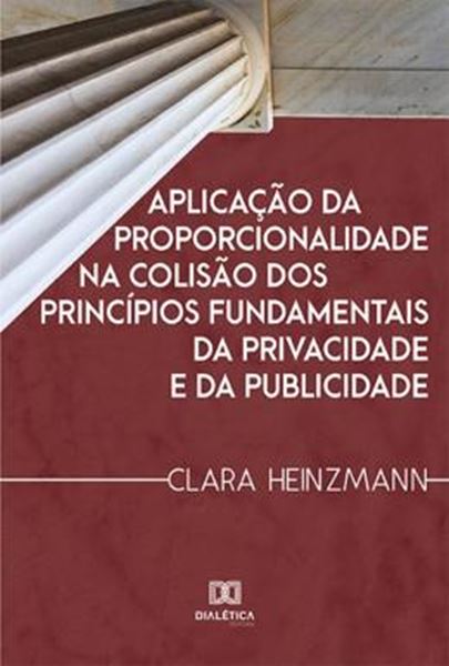 Picture of APLICACAO DA PROPORCIONALIDADE NA COLISAO DOS PRINCIPIOS FUNDAMENTAIS DA PRIVACIDADE E DA PUBLICIDADE