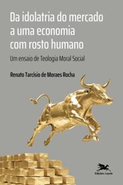 Imagem de DA IDOLATRIA DO MERCADO A UMA ECONOMIA COM ROSTO HUMANO