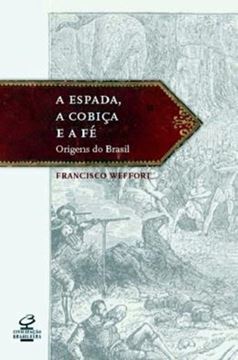 Imagem de ESPADA, COBICA E FE AS ORIGENS DO BRASIL