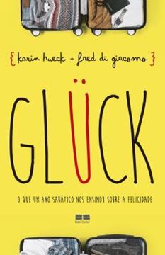 Imagem de GLÜCK - O QUE UM ANO SABÁTICO NOS ENSINOU SOBRE A FELICIDADE