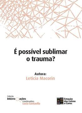 Imagem de É POSSÍVEL SUBLIMAR O TRAUMA?