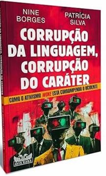Imagem de CORRUPCAO DA LINGUAGEM, CORRUPCAO DO CARATER - COMO O ATIVISMO WOKE ESTA DESTRUINDO O OCIDENTE