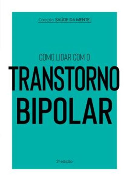 Picture of COLECAO SAUDE DA MENTE - COMO LIDAR COM O TRANSTORNO BIPOLAR - 2ª ED