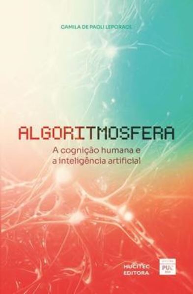 Picture of ALGORITMOSFERA - A COGNICAO HUMANA E A INTELIGENCIA ARTIFICIAL