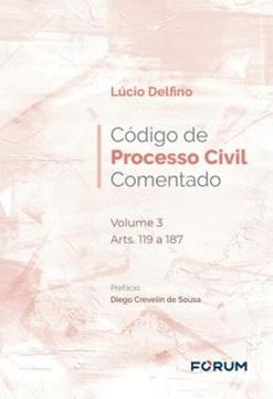 Imagem de CODIGO DE PROCESSO CIVIL COMENTADO V.03 - ARTS. 119 A 187