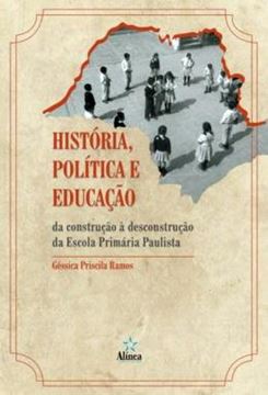 Imagem de HISTORIA, POLITICA E EDUCACAO - DA CONSTRUCAO A DESCONSTRUCAO DA ESCOLA PRIMARIA PAULISTA