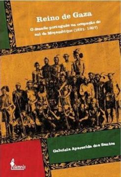 Imagem de REINO DE GAZA - O DESAFIO PORTUGUES NA OCUPACAO DO SUL DE MOCAMBIQUE (1821-1897)