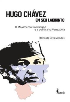 Imagem de HUGO CHAVEZ EM SEU LABIRINTO - O MOVIMENTO BOLIVARIANO E A POLITICA NA VENEZUELA