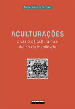 Imagem de ACULTURACOES - O VAZIO DA CULTURA OU O DELIRIO DA IDENTIDADE