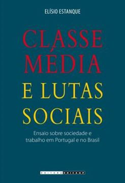Imagem de CLASSE MEDIA E LUTAS SOCIAIS - ENSAIO SOBRE SOCIEDADE E TRABALHO EM PORTUGAL E NO BRASIL