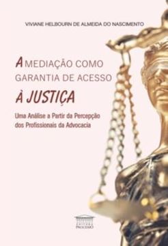 Imagem de A MEDIACAO COMO GARANTIA DE ACESSO A JUSTICA - UMA ANALISE A PARTIR DE PERCEPCAO DOS PROFISSIONAIS DA ADVOCACIA