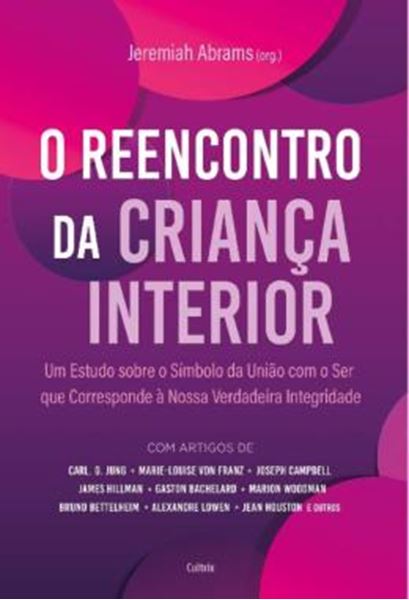 Picture of O REENCONTRO COM A CRIANCA INTERIOR - UM ESTUDO SOBRE O SIMBOLO DA UNIAO COM O SER QUE CORRESPONDE A NOSSA VERDADEIRA INTEGRIDADE