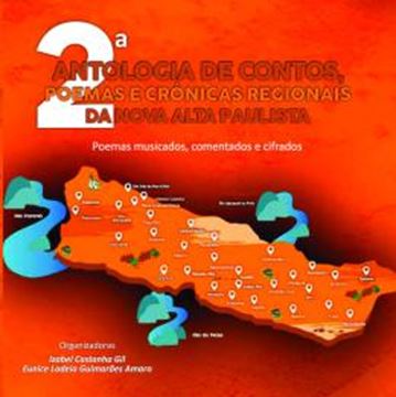 Imagem de 2ª ANTOLOGIA DE CONTOS, POEMAS E CRONICAS REGIONAIS DA NOVA ALTA PAULISTA - POEMAS MUSICADOS, COMENTADOS E CIFRADOS