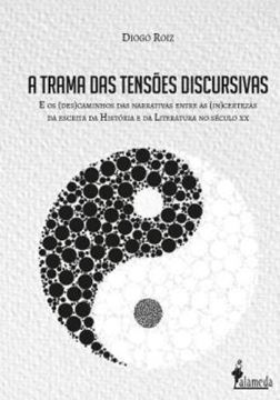 Imagem de A TRAMA DAS TENSOES DISCURSIVAS - E OS (DES)CAMINHOS DAS NARRATIVAS ENTRE AS (IN)CERTEZAS DA ESCRITA DA HISTORIA E DA LITERATURA NO SECULO XX