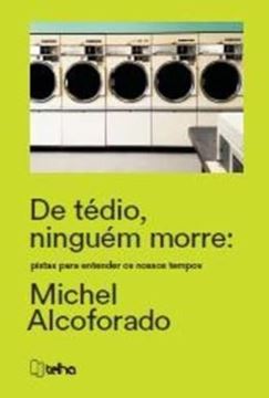 Imagem de DE TEDIO, NINGUEM MORRE - PISTAS PARA ENTENDER OS NOSSOS TEMPOS