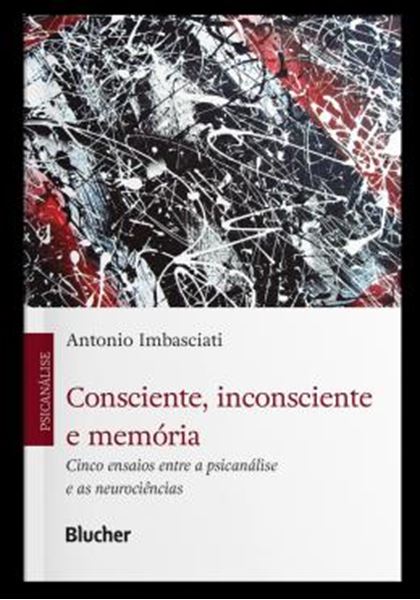 Picture of CONSCIENTE, INCONSCIENTE E MEMORIA - CINCO ENSAIOS ENTRE A PSICANALISE E AS NEUROCIENCIAS