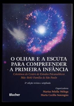 Imagem de O OLHAR E A ESCUTA PARA COMPREENDER A PRIMEIRA INFANCIA - COLETANEA DO CENTRO DE ESTUDOS PSICANALITICOS MAE-BEBE-FAMILIA DE SAO PAULO