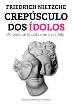 Imagem de CREPUSCULO DOS IDOLOS - OU COMO SE FILOSOFA COM O MARTELO