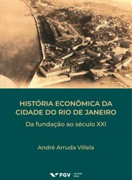 Imagem de HISTORIA ECONOMICA DA CIDADE DO RIO DE JANEIRO: DA FUNDACAO AO SECULO XXI