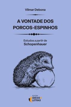 Imagem de A VONTADE DOS PORCOS-ESPINHOS - ESTUDOS A PARTIR DE SCHOPENHAUER