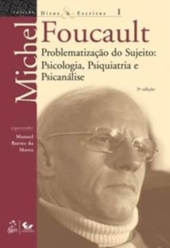 Imagem de DITOS & ESCRITOS - VOL. I - PROBLEMATIZAÇÃO DO SUJEITO: PSICOLOGIA, PSIQUIATRIA E PSICANÁLISE - 3ª ED