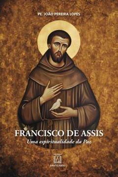 Imagem de FRANCISCO DE ASSIS - UMA ESPIRITUALIDADE DA PAZ