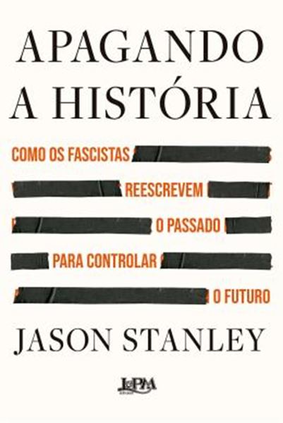 Picture of APAGANDO A HISTORIA - COMO OS FASCISTAS REESCREVEM O PASSADO PARA CONTROLAR O FUTURO