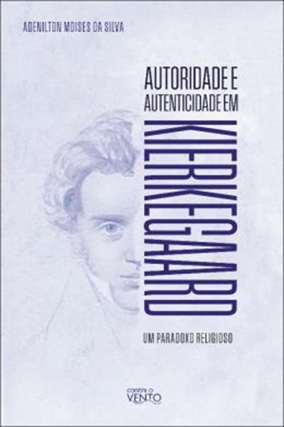 Picture of AUTORIDADE E AUTENTICIDADE EM KIERKEGAARD - UM PARADOXO RELIGIOSO