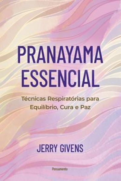 Picture of PRANAYAMA ESSENCIAL - TECNICAS RESPIRATORIAS PARA EQUILIBRIO, CURA E PAZ