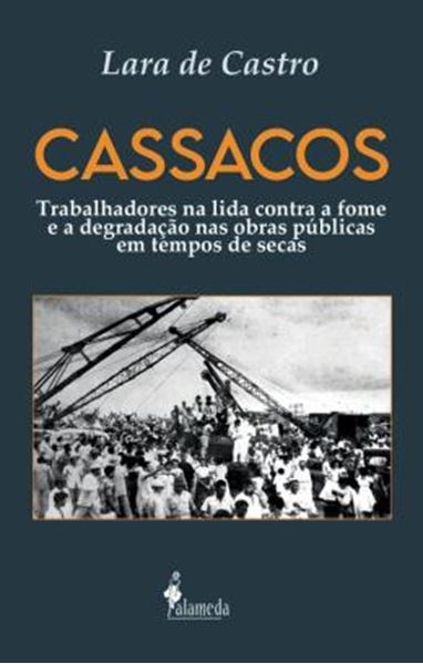 Picture of CASSACOS - TRABALHADORES NA LIDA CONTRA A FOME E A DEGRADACAO NAS OBRAS PUBLICAS EM TEMPOS DE SECAS - VOL. 1