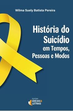 Imagem de HISTORIA DO SUICIDIO - EM TEMPOS, PESSOAS E MODOS
