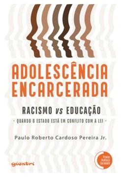 Imagem de ADOLESCENCIA ENCARCERADA - RACISMO VS EDUCACAO: QUANDO O ESTADO ESTA EM CONFLITO COM A LEI