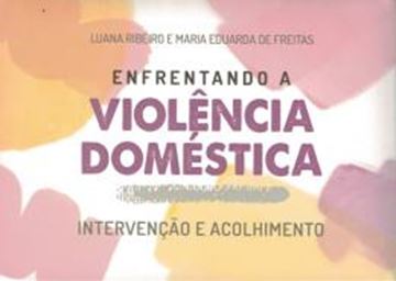 Imagem de ENFRENTANDO A VIOLENCIA DOMESTICA - INTERVENCAO E ACOLHIMENTO
