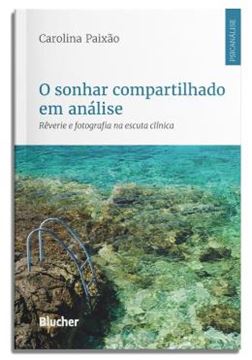 Imagem de O SONHAR COMPARTILHADO EM ANALISE - REVERIE E FOTOGRAFIA NA ESCUTA CLINICA