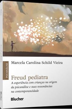 Imagem de FREUD PEDIATRA - A EXPERIENCIA COM CRIANCAS NA ORIGEM DA PSICANALISE E SUAS RESSONANCIAS NA CONTEMPORANEIDADE