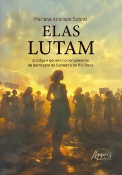 Picture of ELAS LUTAM - JUSTIÇA E GENERO NO ROMPIMENTO DA BARRAGEM DA SAMARCO NO RIO DOCE