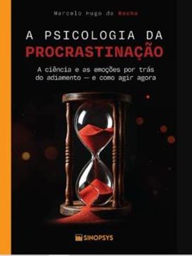 Imagem de PSICOLOGIA DA PROCRASTINACAO, A - A CIENCIA E AS EMOCOES POR TRAS DO ADIAMENTO - E COMO AGIR AGORA
