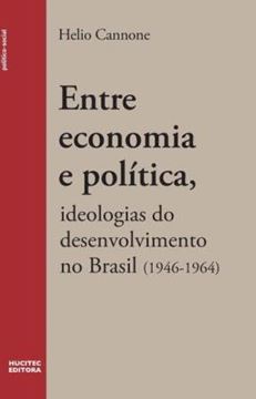 Imagem de ENTRE ECONOMIA E POLITICA - IDEOLOGIAS DO DESENVOLVIMENTO NO BRASIL (1946- 1964)