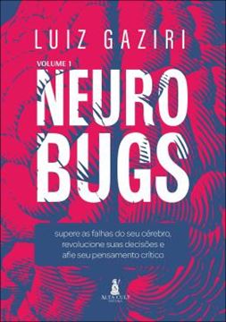 Imagem de NEUROBUGS - VOLUME 1 - SUPERE AS FALHAS DO SEU CEREBRO, REVOLUCIONE SUAS DECISOES E AFIE SEU PENSAMENTO CRITICO
