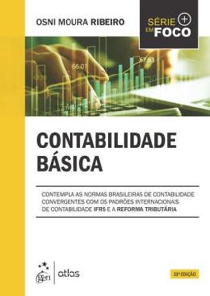 Picture of SERIE EM FOCO - CONTABILIDADE BASICA - CONTEMPLA AS NORMAS BRASILEIRAS DE CONTABILIDADE CONVERGENTES COM OS PADROES INTERNACIONAIS DE CONTABILIDADE IFRS E REFORMA TRIBUTARIA - 31ª ED