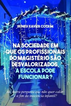 Imagem de NA SOCIEDADE EM QUE OS PROFISSIONAIS DO MAGISTERIO SAO DESVALORIZADOS, A ESCOLA PODE FUNCIONAR?