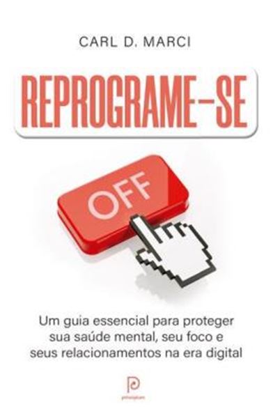 Picture of REPROGRAME-SE - UM GUIA ESSENCIAL PARA PROTEGER SUA SAUDE MENTAL, SEU FOCO E SEUS RELACIONAMENTOS NA ERA DIGITAL