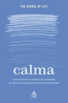 Imagem de CALMA - COMO ENTENDER AS ORIGENS DA ANSIEDADE DA RAIVA E DO MEDO PODE NOS LEVAR A SERENIDADE