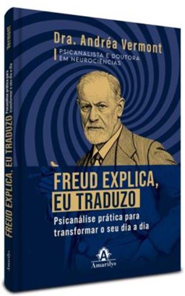 Picture of FREUD EXPLICA, EU TRADUZO - PSICANALISE PRATICA PARA TRANSFORMAR O SEU DIA A DIA